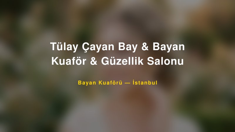 Tülay Çayan Bay & Bayan Kuaför & Güzellik Salonu — İstanbul Kır Düğünü Mekanı Rehberi