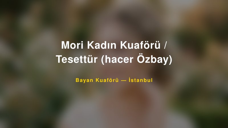 Mori Kadın Kuaförü / Tesettür (hacer Özbay) — İstanbul Kır Düğünü Mekanı Rehberi