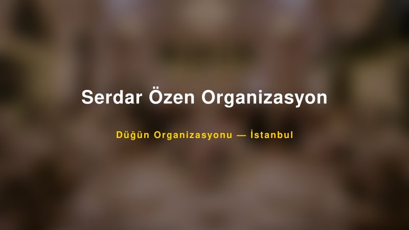 Serdar Özen Organizasyon — İstanbul Kır Düğünü Mekanı Rehberi