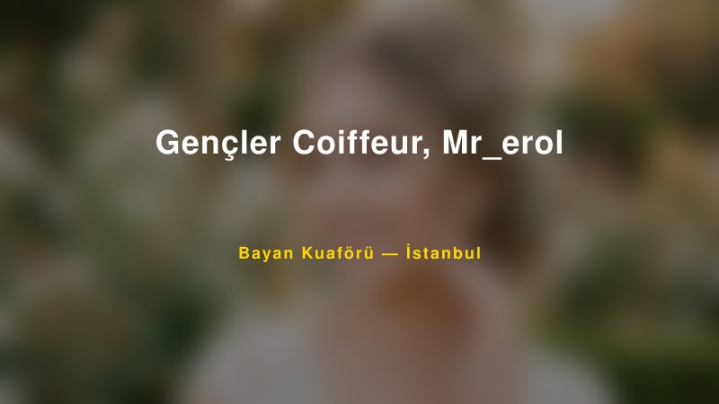 Gençler Coiffeur, Mr_erol ️ — İstanbul Kır Düğünü Mekanı Rehberi