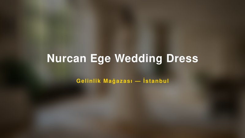 Nurcan Ege Wedding Dress — İstanbul Kır Düğünü Mekanı Rehberi