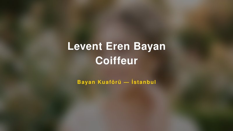 Levent Eren Bayan Coiffeur — İstanbul Kır Düğünü Mekanı Rehberi