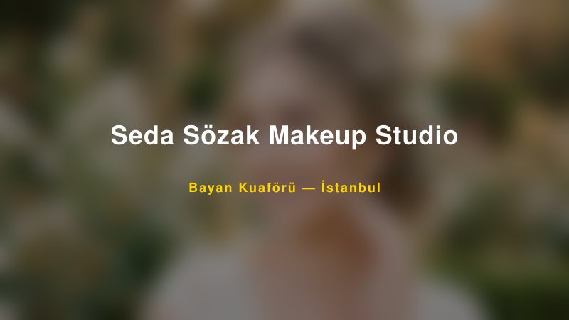 Seda Sözak Makeup Studio — İstanbul Kır Düğünü Mekanı Rehberi