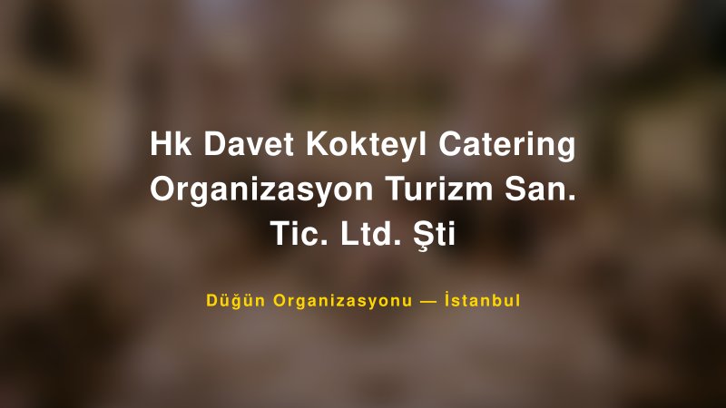 Hk Davet Kokteyl Catering Organizasyon Turizm San. Tic. Ltd. Şti — İstanbul Kır Düğünü Mekanı Rehberi