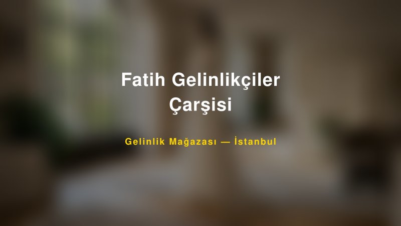 Fatih Gelinlikçiler Çarşisi — İstanbul Kır Düğünü Mekanı Rehberi — 1