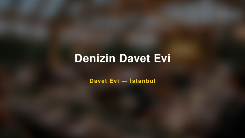 Denizin Davet Evi Fiyatları ve Paket Seçenekleri