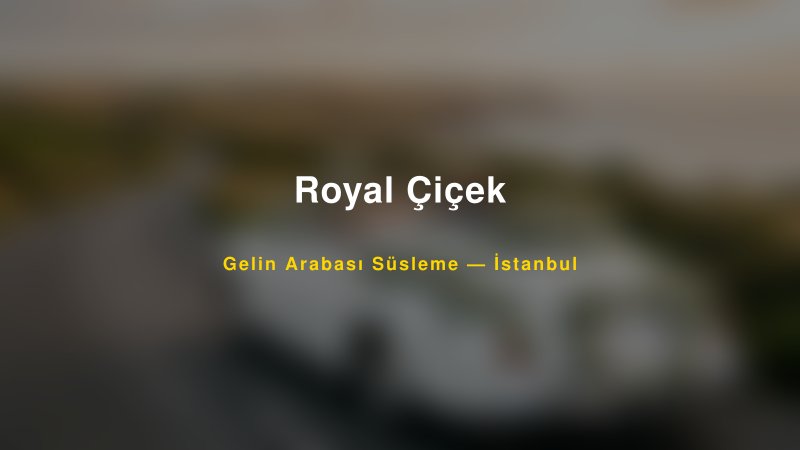 Royal Çiçek ile Trend Gelin Arabası Yazıları ve Konseptleri