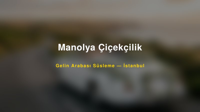 Manolya Çiçekçilik ile Trend Gelin Arabası Yazıları ve Konseptleri — 1